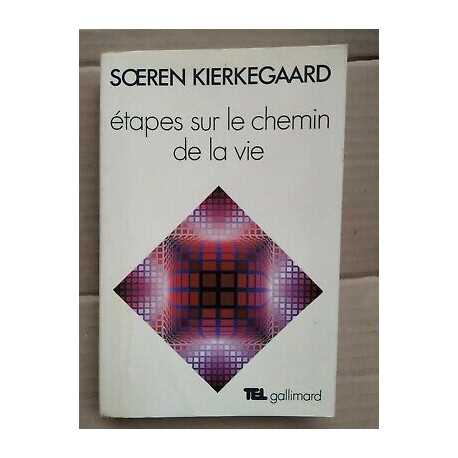 Soeren Kierkegaard étapes sur le chemin de la vie gallimard