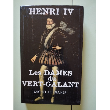 Henri IV: Les dames du Vert Galant