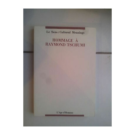 Le sens cultural meanings HOMMAGE à RAYMOND TECHUMI l'Age d'Homme