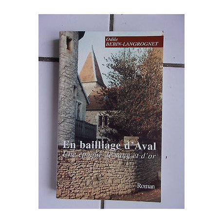 Odile BEBIN LANGROGNET En bailliage d' Aval une époque de sang et...