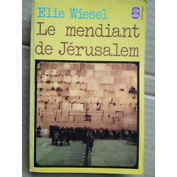 Elie Wiesel Le Mendiant de Jérusalem