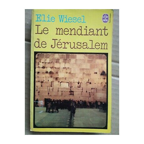 Elie Wiesel Le Mendiant de Jérusalem
