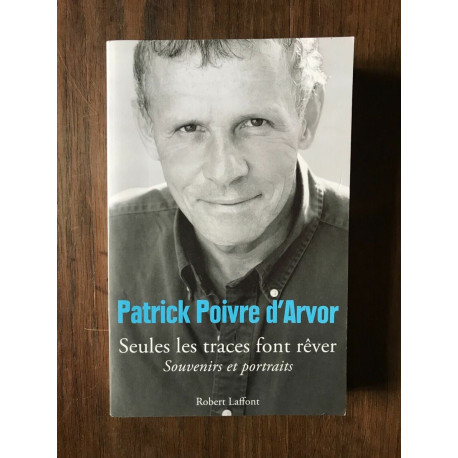 PATRICK POIVRE D'ARVOR SEULES LES TRACES FONT REVER