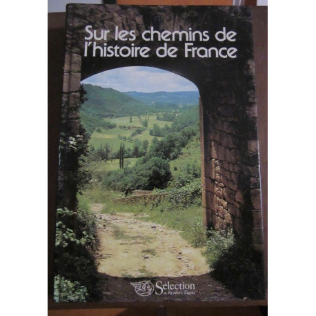 Sur les chemins de l'histoire de France Sélection du Reader's Digest