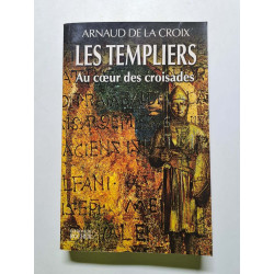 Les Templiers. Au Coeur Des Croisades