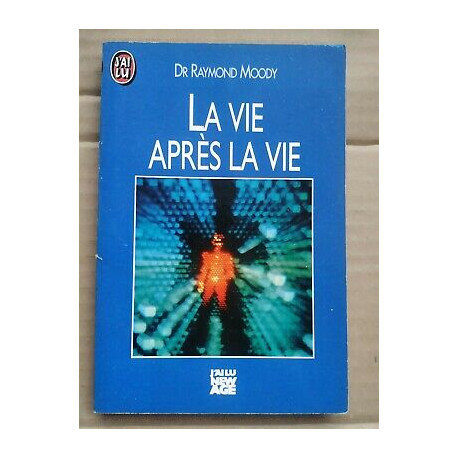 dr Raymond Moody La Vie après La Vie J'ai lu