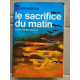 Guillain de Benouville Le Sacrifice du Matin J'ai lu