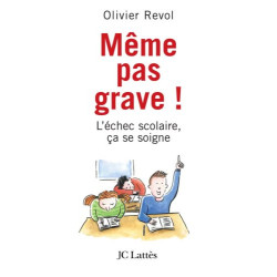 Même pas grave ! : L'échec scolaire ça se soigne