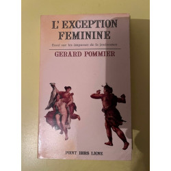Gerard Pommier L'exception feminine. Essai sur les impasses de la...