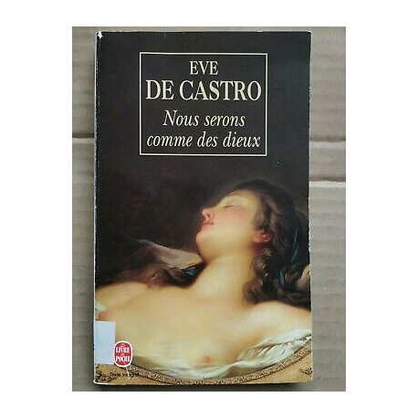 Eve de Castro Nous serons comme des Dieux Le Livre de poche