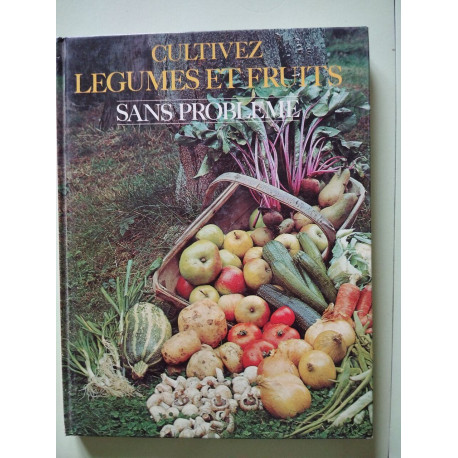 Cultivez legumes et fruits (Sans Probleme)