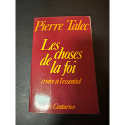 Les choses de la foi croire a l'essentiel