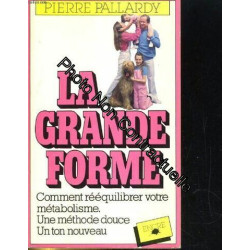 La grande forme. comment reequilibrer votre metabolisme. une...