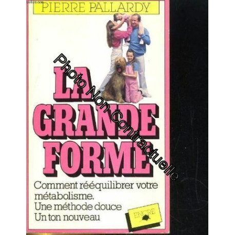 La grande forme. comment reequilibrer votre metabolisme. une...