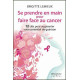 Se prendre en main pour faire face au cancer - 12 clés pour...