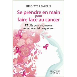Se prendre en main pour faire face au cancer - 12 clés pour...