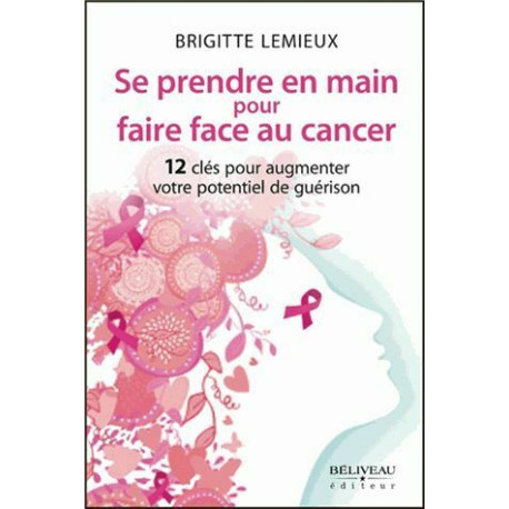 Se prendre en main pour faire face au cancer - 12 clés pour...