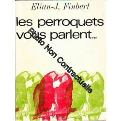 Elian-J. Finbert. Les Perroquets vous parlent