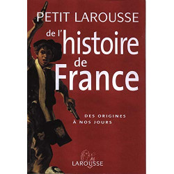 Petit Larousse de l'histoire de France : Des origines à nos jours