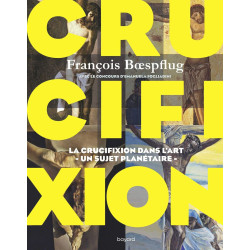 Crucifixion: La cruxifiction dans l'art - Un sujet planétaire