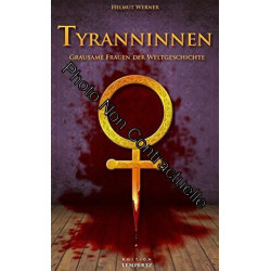 Tyranninnnen: Grausame Frauen der Weltgeschichte