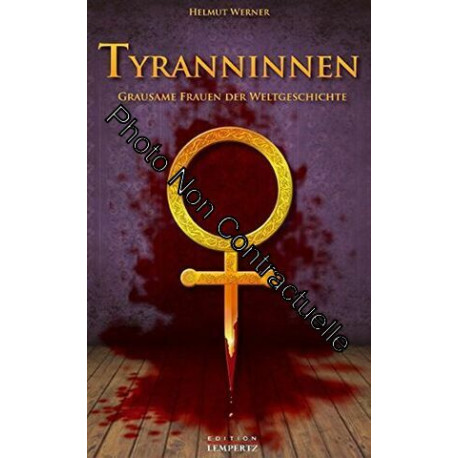 Tyranninnnen: Grausame Frauen der Weltgeschichte