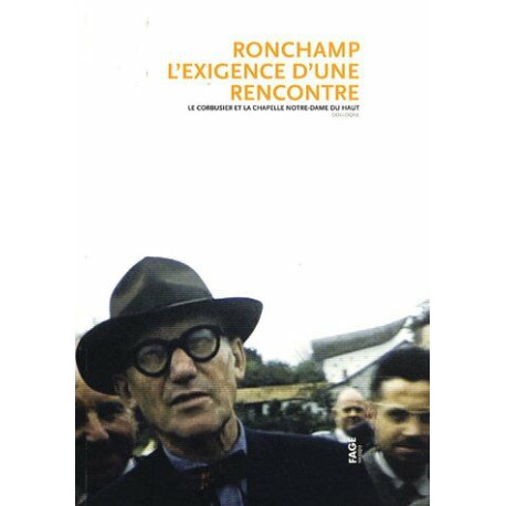 Ronchamp l'exigence d'une rencontre : Le Corbusier et la chapelle...