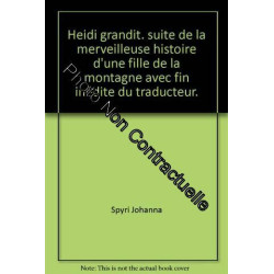 Heidi grandit. suite de la merveilleuse histoire d'une fille de la...