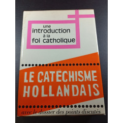 Une introduction à la foi catholique - Le Catechisme Hollandais...