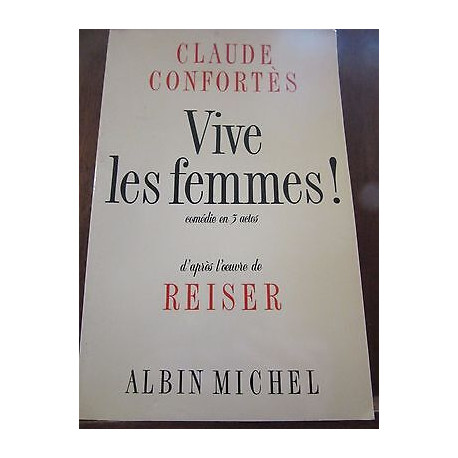 Claude Confortès Vive les femmes comédie en 3 actes d'après Reiser