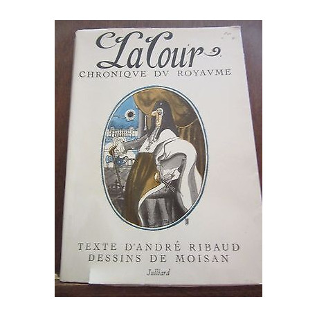 André ribaud La cour chronique d'un royaume dessins de moisan