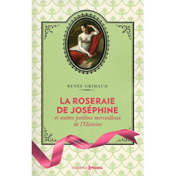 La Roseraie de Joséphine et autres jardins merveilleux de l'Histoire