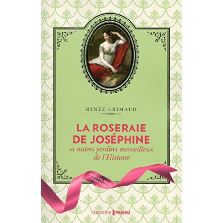 La Roseraie de Joséphine et autres jardins merveilleux de l'Histoire La Roseraie de Joséphine et autres jardins merveilleux de l'Histoire