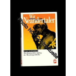 Wir Neandertaler : d. abenteuerl. Aufstieg d. Menschengeschlechts....