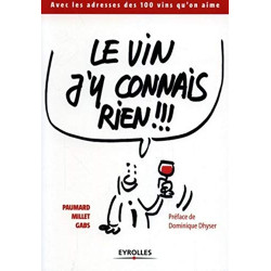 Le vin j'y connais rien !!!: Avec les adresses des 100 vins qu'on aime