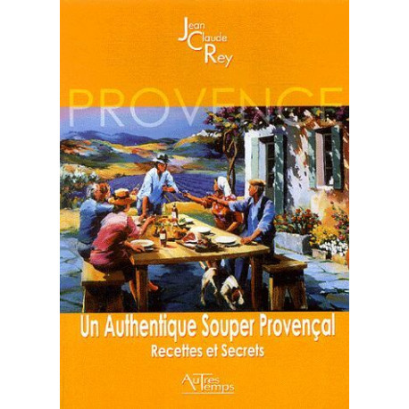 Un authentique souper provençal : Recettes et secrets Un authentique souper provençal : Recettes et secrets