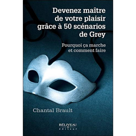 Devenez maître de votre plaisir grâce à 50 scénarios de Grey Devenez maître de votre plaisir grâce à 50 scénarios de Grey