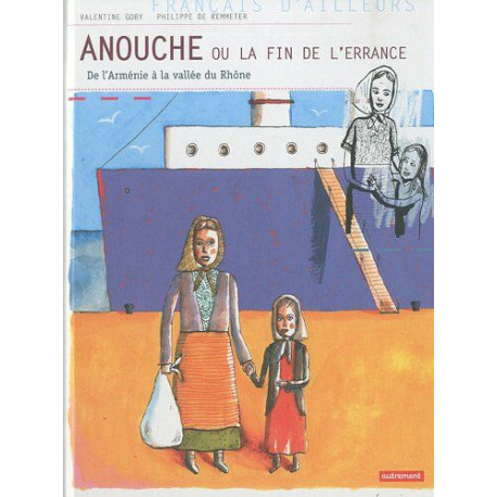 Anouche ou la fin de l'errance : De l'Arménie à la vallée du Rhône Anouche ou la fin de l'errance : De l'Arménie à la vallée du Rhône