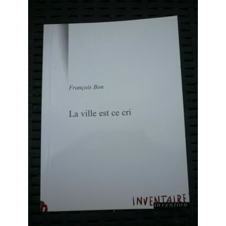 François bon La ville est ce cri inventaire invention
