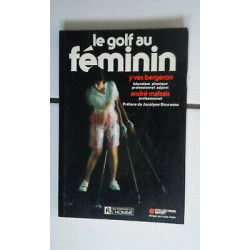 Yves Bergeron André Maltais LE GOLF AU FEMININ