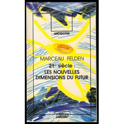 Marceau Felden 21e Siècle LES NOUVELLES DIMENSIONS DU FUTUR
