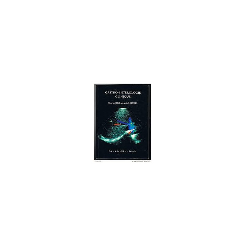 GASTRO-ENTEROLOGIE CLINIQUE VOLUME 3 - FOIE - VOIES BILIAIRES -...