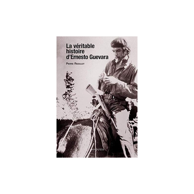 La véritable histoire d'Ernesto Guevara