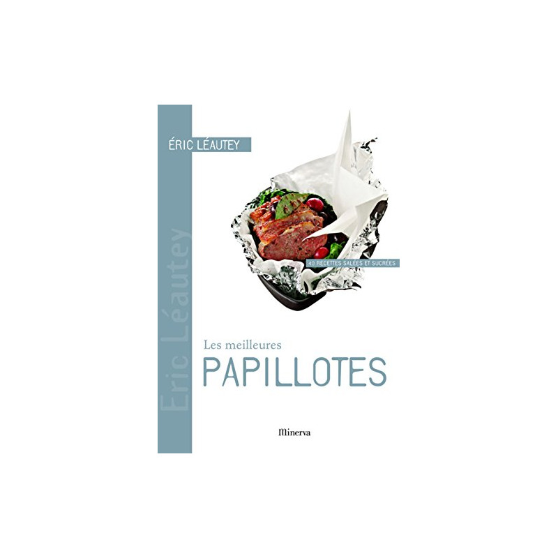 Les meilleures papillotes : 40 Recettes salées et sucrées