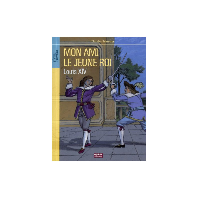 Mon ami le jeune roi Louis XIV