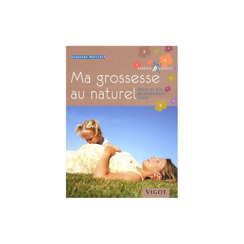 Ma grossesse au naturel : Belle et bio en attendant bébé