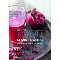 Tout centrifugeuse. 30 recettes pour faire valser