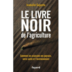 Le livre noir de l'agriculture: Comment on assassine nos paysans...