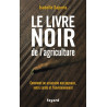 Le livre noir de l'agriculture: Comment on assassine nos paysans...