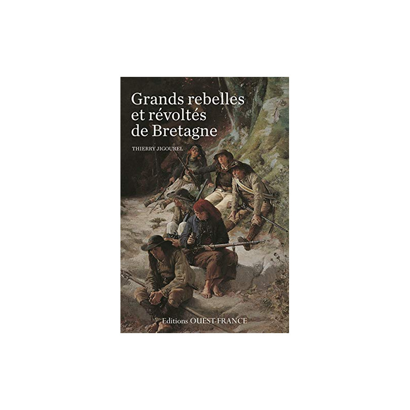 LES GRANDS REBELLES ET REVOLTES DE BRETAGNE
